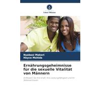 Ernährungsgeheimnisse für die sexuelle Vitalität von Männern: Entfesseln Sie Ihre Kraft, Ihre Leistungsfähigkeit und Ihr Selbstvertrauen