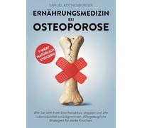 Ernährungsmedizin bei Osteoporose: Von gesunder zu knochenstarker Ernährung: Machen Sie die Ernährung zu Ihrer stärksten Waffe gegen Osteoporose. ... ganzheitlich verstehen & behandeln)