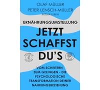 Ernährungsumstellung - Jetzt schaffst du’s.: Vom Scheitern zum Gelingen, die psychologische Transformation deiner Nahrungsbeziehung