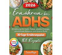 Ernahrung bei ADHS: 100+ ADHS Rezepte für Erwachsene. Ernährung für mehr Fokus, stabile Energie, emotionale Balance und innere Ruhe.