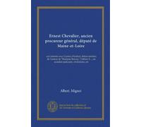 Ernest Chevalier, ancien procureur général, député de Maine-et-Loire (Vol-1): son intimité avec Gustave Flaubert, lettres inédites de l'auteur de ... un scandale judiciaire, révélations, etc