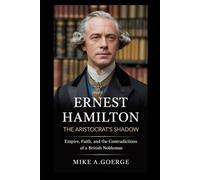 Ernest Hamilton: The Aristocrat’s Shadow: Empire, Faith, and the Contradictions of a British Nobleman