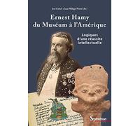 Ernest Hamy, du Muséum à l'Amérique: Logiques d'une réussite intellectuelle (Histoire et Civilisations)