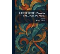 Ernest Hemingway: A Farewell to Arms
