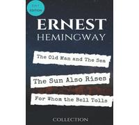 Ernest Hemingway Best Collection: The Old Man and The Sea, The Sun Also Rises and For Whom the Bell Tolls