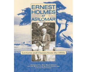Ernest Holmes at Asilomar: Lectures and Classes from the 1950s