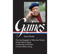 Ernest J. Gaines: Four Novels (LOA #383): The Autobiography of Miss Jane Pittman / In My Father's House / A Gathering of O ld Men / A Lesson Before Dying (Library of America, 383)