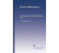 Ernest Maltravers: A drama, in three acts. As performed in all the principal theatres throughout the United States