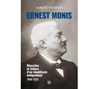 Ernest Monis (1846-1929): Réussites et échecs d'un républicain indépendant (BIOGRAPHIES - TOUT COMPRENDRE (6))