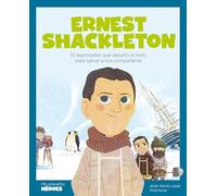 Ernest Shackleton.El explorador que desafió al hielo para salvar a sus compañeros | Cuentos para niños y niñas para conocer a los grandes personajes de la historia y los valores que los inspiraron.