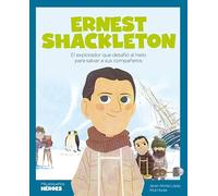Ernest Shackleton.El explorador que desafió al hielo para salvar a sus compañeros | Cuentos para niños y niñas para conocer a los grandes personajes ... que los inspiraron.: 28 (MIS PEQUEÑOS HEROES)