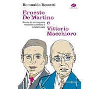 Ernesto De Martino e Vittorio Macchioro. Storia di un’inquieta relazione affettiva e intellettuale (Pensieri meridiani)