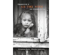 Ernesto e le tre vite di Giorgiana: Un'autobiografia in dialogo