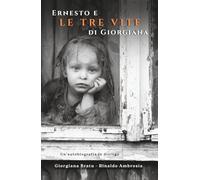 Ernesto e le tre vite di Giorgiana: Un'autobiografia in dialogo
