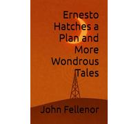 Ernesto Hatches a Plan and More Wondrous Tales