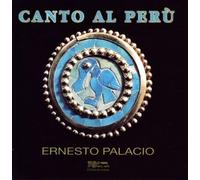 Ernesto Palacio - Canto Al Peru: Songs By Alvarado, De Morales, Et a