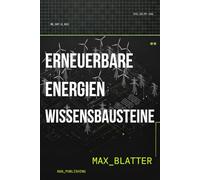 Erneuerbare Energien - Wissensbausteine: Von den natürlichen Energieflüssen zu modernen Umwandlungstechnologien - Das technisch-wissenschaftliche Grundlagenwerk (Max Blatter - Erneuerbare Energien)