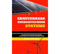 Erneuerbare Energietechnik Systeme: Ein umfassender Leitfaden für praktische Anwendungen zur Gestaltung nachhaltiger Energie