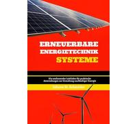 Erneuerbare Energietechnik Systeme: Ein umfassender Leitfaden für praktische Anwendungen zur Gestaltung nachhaltiger Energie