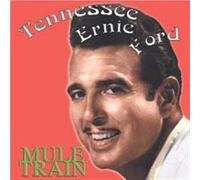 Ernie Tennesse Ford - tennessee ernie ford - mule train