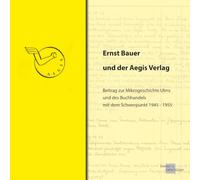Ernst Bauer und der Aegis Verlag: Beitrag zur Mikrogeschichte Ulms und des Buchhandels mit dem Schwerpunkt 1945-1955