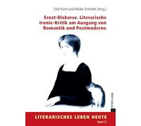 Ernst-Diskurse. Literarische Ironie-Kritik am Ausgang von Romantik und Postmoderne: 12 (Literarisches Leben Heute)