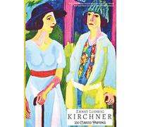 'ERNST LUDWIG KIRCHNER: 250 Curated Paintings'; Luxury Coffee Table Book/High Quality Prints/Plates; Softcover; Large A4 (8.5x11.69"); Premium ... Commentaries (My Private Art Gallery)