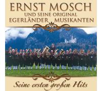 Mosch, Ernst & Seine Original Egerländer Musikanten – Seine Ersten Großen Erfolge