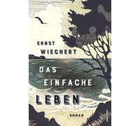 Ernst Wiechert Das einfache Leben. Roman: Ein wichtiges, wieder entd (Tapa dura)