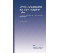 Ernstes und Heiteres aus dem jüdischen Leben: Erinnerungen, Erzählungen, Kulturbilder und Humoresken