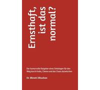 Ernsthaft, ist das normal?: Der humorvolle Ratgeber eines Onkologen für den Weg durch Krebs, Chemo und das Chaos dazwischen
