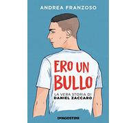 Ero un bullo. La vera storia di Daniel Zaccaro (Storie preziose)