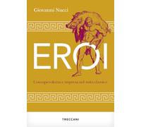 Eroi. Consapevolezza e impresa nel mito classico (Visioni)