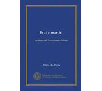 Eroi e martiri (Vol-1): un brano del Risorgimento italiano