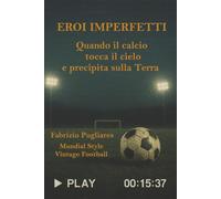 Eroi Imperfetti: Quando il Calcio tocca il Cielo e precipita sulla Terra