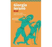 Eroi. Le grandi saghe della mitologia greca (Universale economica Feltrinelli)