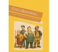 Eroi silenziosi: Racconti di "eroi" in mezzo a noi - dagli 8 anni in poi: 3 (Racconti e interviste di valore sociale)