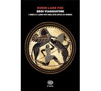 Eroi viaggiatori. I greci e i loro miti nell'età epica di Omero (Einaudi tascabili. Saggi)