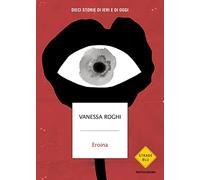 Eroina. Dieci storie di ieri e di oggi (Strade blu. Non Fiction)