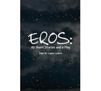 Eros: 20 Short Stories and a Play: 20 Short Stories and a Play