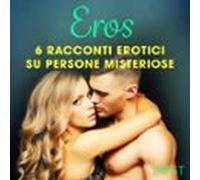 Eros - 6 racconti erotici su persone misteriose