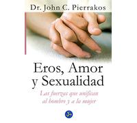 Eros, Amor y Sexualidad: las Fuerzas Que Unifican Al Hombre y a La Mujer