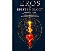 Eros as Epistemology: How Desire Knows What the Mind Cannot (Worlds of Meaning)