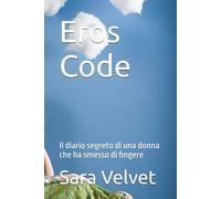 Eros Code: Il diario segreto di una donna che ha smesso di fingere