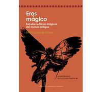 Eros Mágico. Recetas Eróticas mágicas Del Mundo Antiguo: 31 (Monografías de Filología Griega)