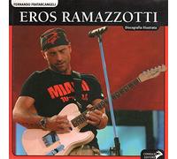 Eros Ramazzotti. Discografia illustrata. Ediz. illustrata (Discografie illustrate)