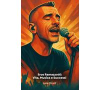Eros Ramazzotti: Vita, Musica e Successi: Il tributo al cantautore italiano che ha conquistato il mondo