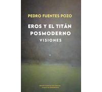 Eros y el titán posmoderno. Visiones: 22 (Anaquel de Pensamiento)