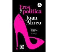 EROS Y POLITICA (EDICION AMPLIADA 2023) | Juan Abreu