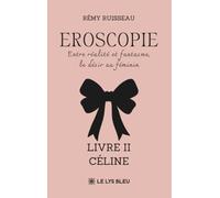 Eroscopie - Entre réalité et fantasme, le désir au féminin: Livre II - Céline